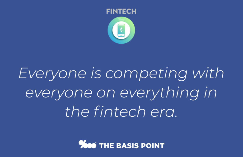 Everyone is competing with everyone on everything in the fintech era - The Basis Point